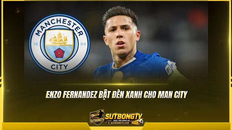 Enzo Fernandez bật đèn xanh cho Man City Enzo Fernandez bật đèn xanh cho Man City