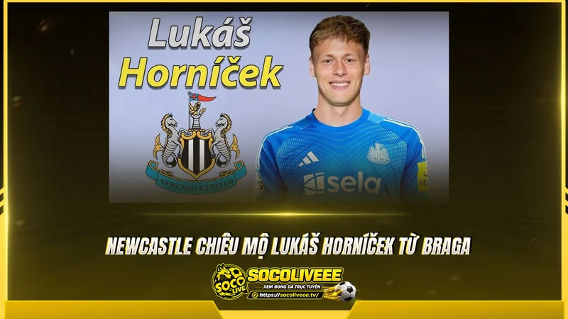 Newcastle chiêu mộ Lukáš Horníček từ Braga