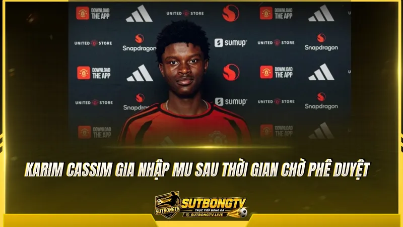 Karim Cassim gia nhập MU sau thời gian chờ phê duyệt