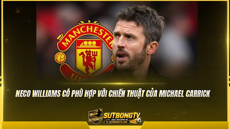Neco Williams có phù hợp với chiến thuật của Michael Carrick Neco Williams có phù hợp với chiến thuật của Michael Carrick