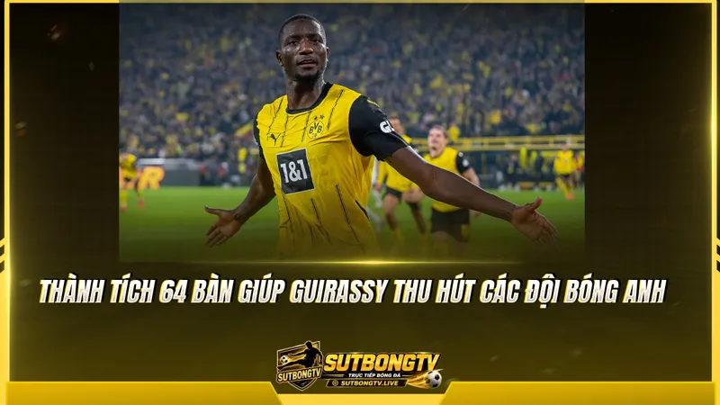 Thành tích 64 bàn giúp Guirassy thu hút các đội bóng Anh Thành tích 64 bàn giúp Guirassy thu hút các đội bóng Anh