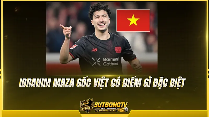 Ibrahim Maza gốc Việt có điểm gì đặc biệt