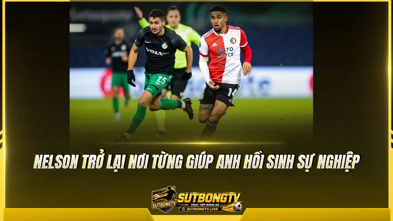 Nelson trở lại nơi từng giúp anh hồi sinh sự nghiệp Nelson trở lại nơi từng giúp anh hồi sinh sự nghiệp