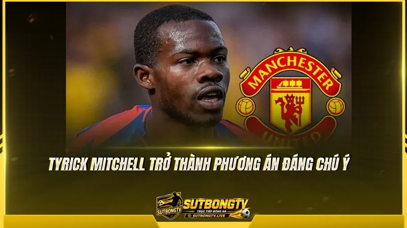 Tyrick Mitchell trở thành phương án đáng chú ý